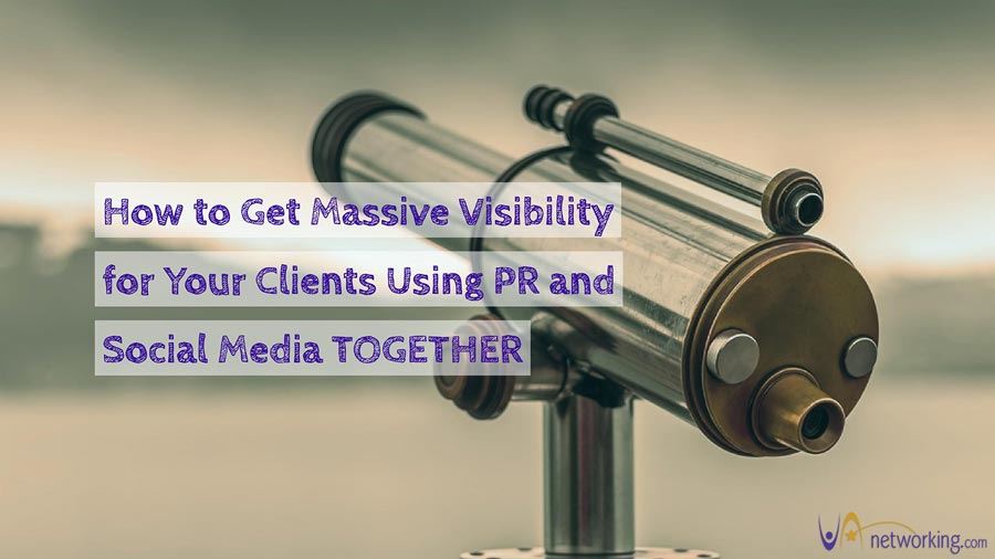 Get Massive Visibility for Your Clients Using PR and Social Media TOGETHER