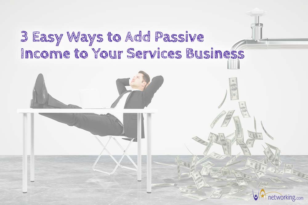 Three Easy Ways to Add Passive Income to Your Services Business