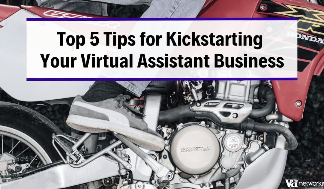 Top 5 Tips for Kickstarting Your Virtual Assistant Business Today