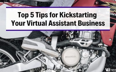 Top 5 Tips for Kickstarting Your Virtual Assistant Business Today