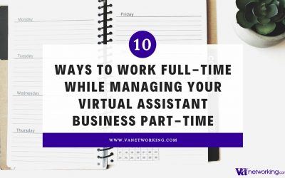 10 Ways to Work Full-Time While Managing Your Virtual Assistant Business Part-Time
