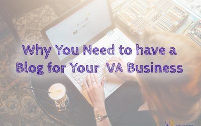 Why You Need to have a Blog for Your Virtual Assistant Business