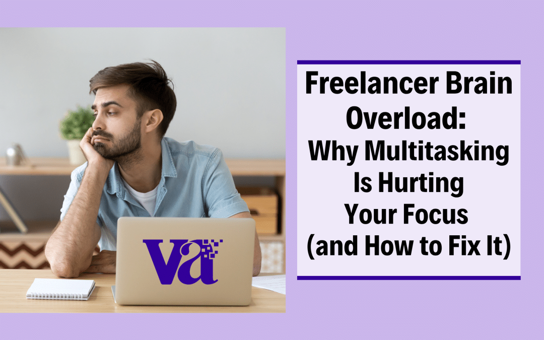 Freelancer Brain Overload | 5 TIPS to Stop Multitasking and Reclaim Your Focus